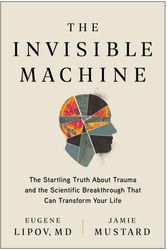 Cover Art for 9781637741603, The Invisible Machine by Mustard, Jamie, MD, Eugene Lipov,