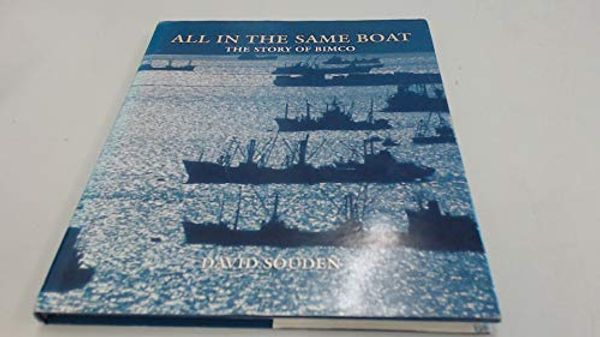 Cover Art for 9781857570229, All in the Same Boat: Story of BIMCO by David Souden