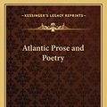 Cover Art for 9781162789965, Atlantic Prose and Poetry by Charles Swain Thomas