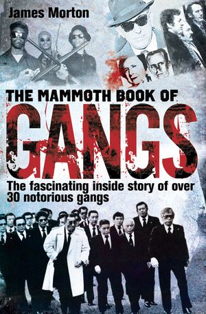 Cover Art for 9781780330884, The Mammoth Book of Gangs by James Morton