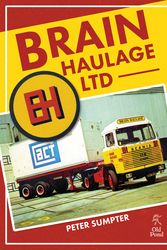 Cover Art for 9781912158164, Brain Haulage Ltd: A Company History 1950-1992 by Peter Sumpter