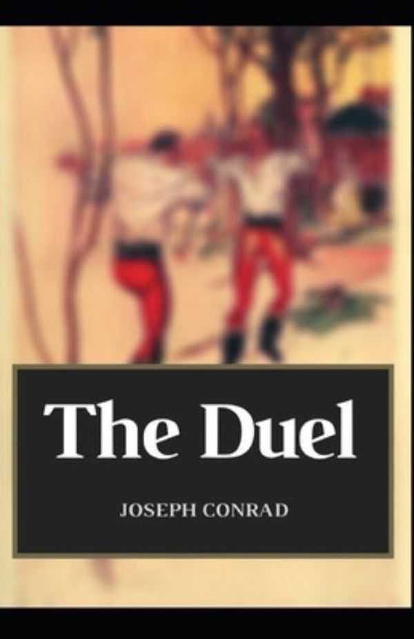 Cover Art for 9798714780639, The Duel: Joseph Conrad (Fiction, War story, Classics, Napoleon's Grand Army, Literature) [Annotated] by Joseph Conrad