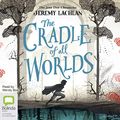 Cover Art for B07FJR6FFN, The Cradle of All Worlds: The Jane Doe Chronicles, Book 1 by Jeremy Lachlan