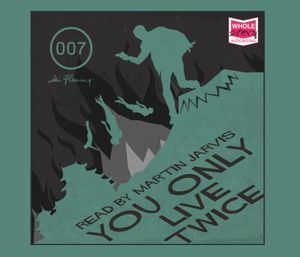 Cover Art for 9781471295898, You Only Live Twice (Unabridged Audiobook) by Ian Fleming
