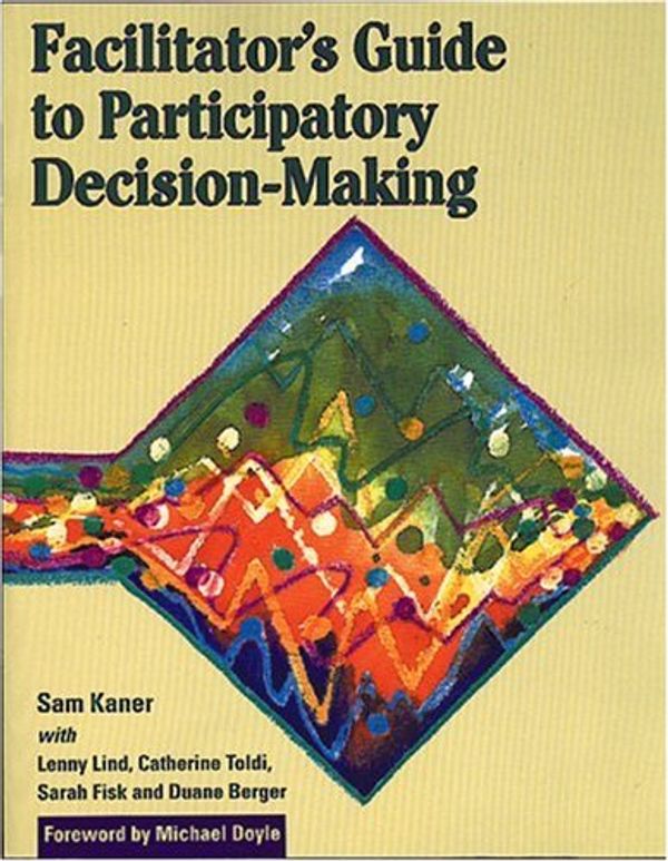 Cover Art for 9780865713475, Facilitators Guide to Participatory Decision Making by Sam Kaner, Lenny Lind, Catherine Toldi, Sarah Fisk, Duane Berger