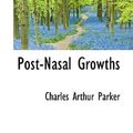 Cover Art for 9781117225128, Post-Nasal Growths by Charles Arthur Parker