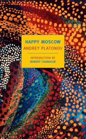 Cover Art for 9781590175859, Happy Moscow by Andrey Platonov