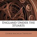 Cover Art for 9781149126929, England Under the Stuarts by George Macaulay Trevelyan