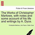 Cover Art for 9781241097974, The Works of Christopher Marlowe, with Notes and Some Account of His Life and Writings by A. Dyce. by Professor Christopher Marlowe