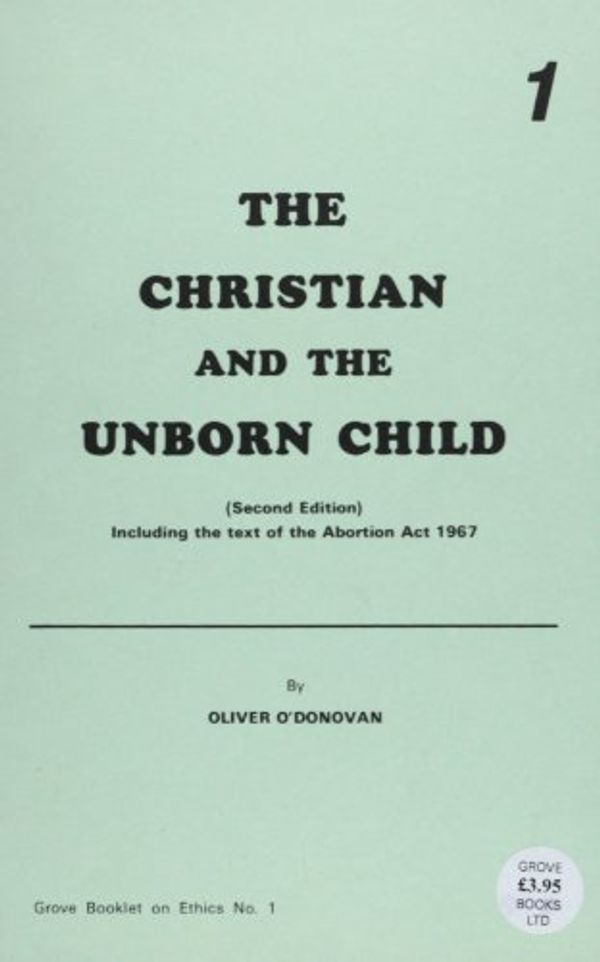 Cover Art for 9781851740222, The Christian and the Unborn Child (Ethics) by Oliver O'Donovan