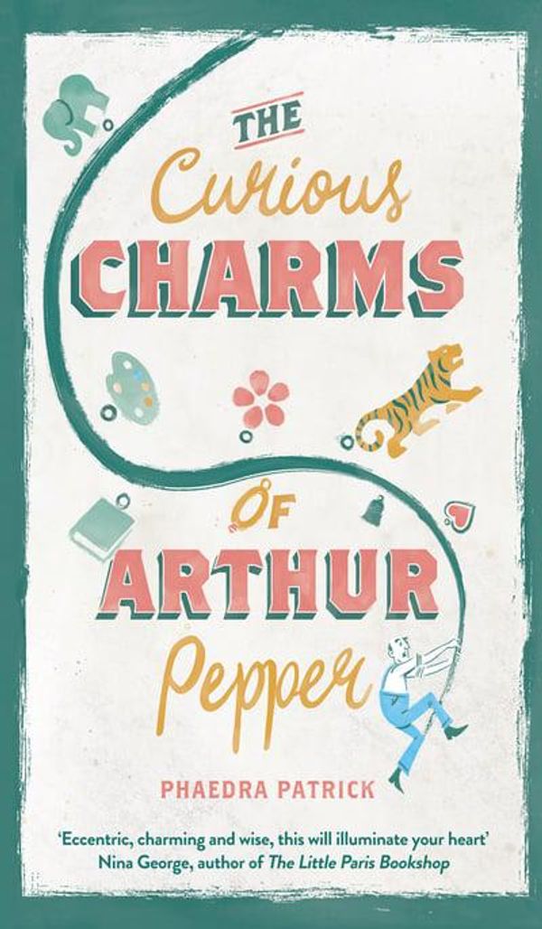 Cover Art for 9781848454361, The Curious Charms Of Arthur Pepper by Phaedra Patrick