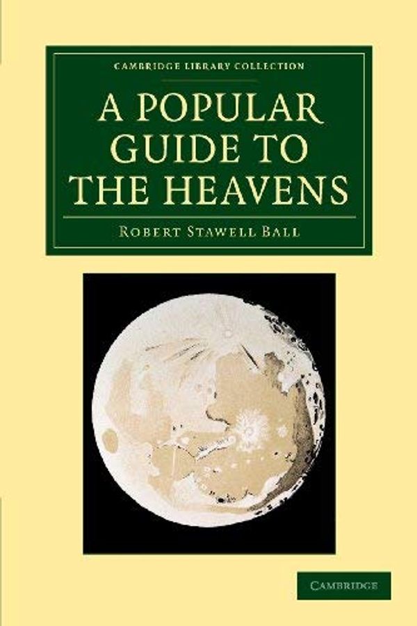 Cover Art for B00QAYMKMG, [(A Popular Guide to the Heavens)] [ By (author) Sir Robert Stawell Ball ] [September, 2013] by Sir Robert Stawell Ball