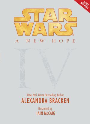 Cover Art for 9781484709122, A New Hope: Being the Story of Luke Skywalker, Darth Vader, and the Rise of the Rebellion (Star Wars, Episode IV) by Alexandra Bracken