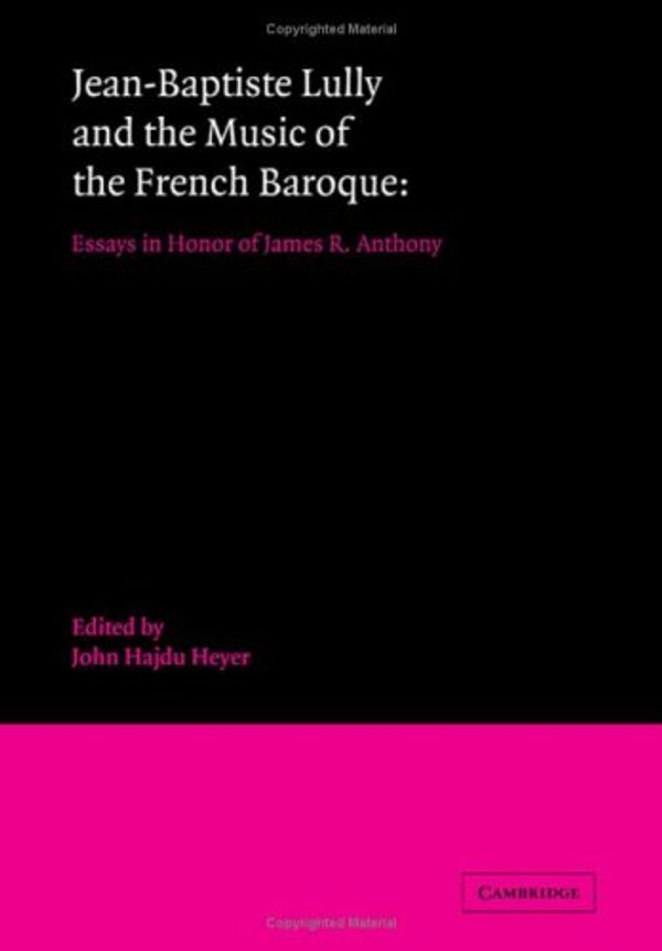 Cover Art for 9780521352635, Jean-Baptiste Lully and the Music of the French Baroque: Essays in Honor of James R. Anthony by John Hajdu Heyer