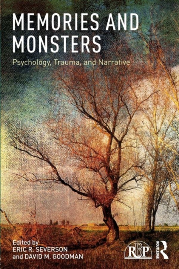 Cover Art for 9781138065451, Memories and Monsters: Psychology, Trauma and Narrative (Relational Perspectives Book S) by 