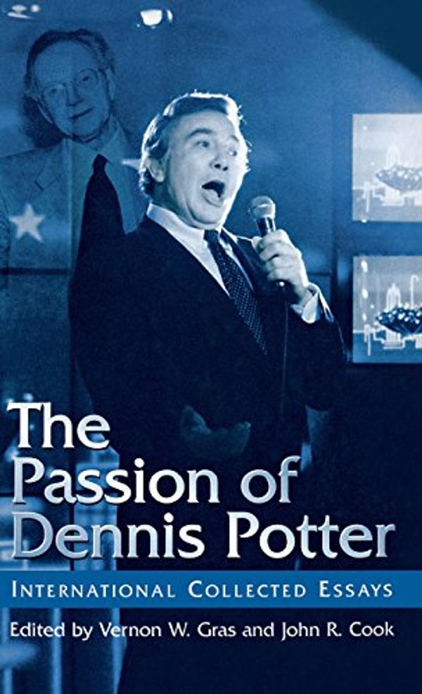 Cover Art for 9780312218034, The Passion of Dennis Potter: International Collected Essays by Unknown