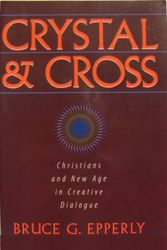 Cover Art for 9780896226838, Crystal and Cross: Christians and New Age in Creative Dialogue by Bruce G. Epperly