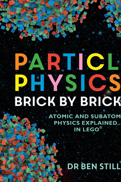 Cover Art for 9781844039340, Particle Physics Brick by Brick by Ben Still