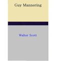 Cover Art for 1230000226753, Guy Mannering by Walter Scott