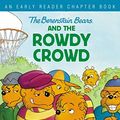 Cover Art for B07T8SNXZK, The Berenstain Bears and the Rowdy Crowd: An Early Reader Chapter Book (Berenstain Bears/Living Lights) by Stan Berenstain, Jan Berenstain, Mike Berenstain