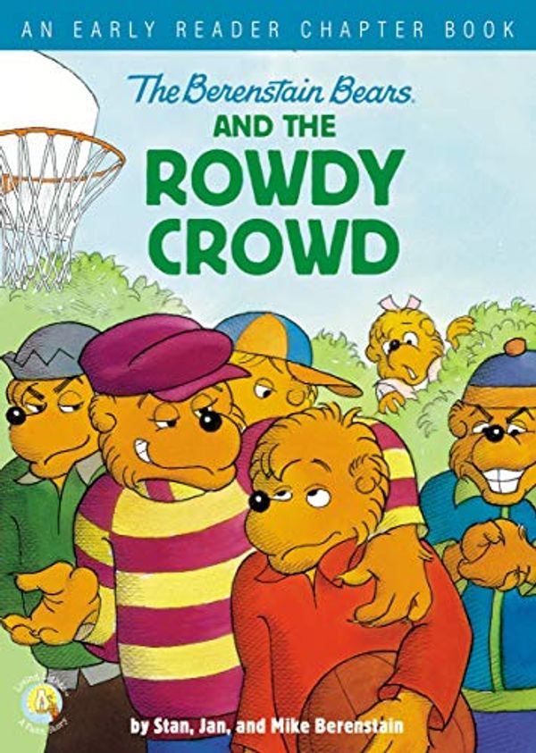 Cover Art for B07T8SNXZK, The Berenstain Bears and the Rowdy Crowd: An Early Reader Chapter Book (Berenstain Bears/Living Lights) by Stan Berenstain, Jan Berenstain, Mike Berenstain