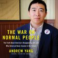 Cover Art for 9781478999874, The War on Normal People: The Truth About America's Disappearing Jobs and Why Universal Basic Income Is Our Future by Andrew Yang