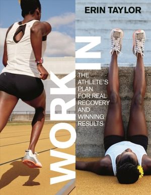 Cover Art for 9781937715779, Work in: The Athlete's Plan for Real Recovery and Winning Results by Erin Taylor Ryt
