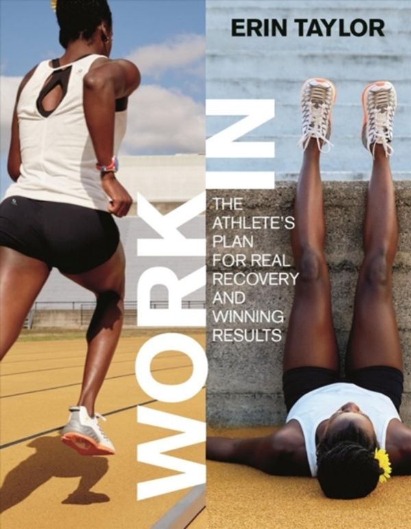 Cover Art for 9781937715779, Work in: The Athlete's Plan for Real Recovery and Winning Results by Erin Taylor Ryt