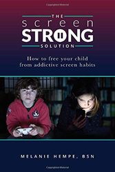 Cover Art for 9781732537934, The Screen Strong Solution: How to Free Your Child from Addictive Screen Habits by Melanie Hempe