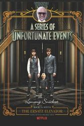 Cover Art for 9780062796165, A Series of Unfortunate Events #6: The Ersatz Elevator Netflix Tie-in Edition by Lemony Snicket