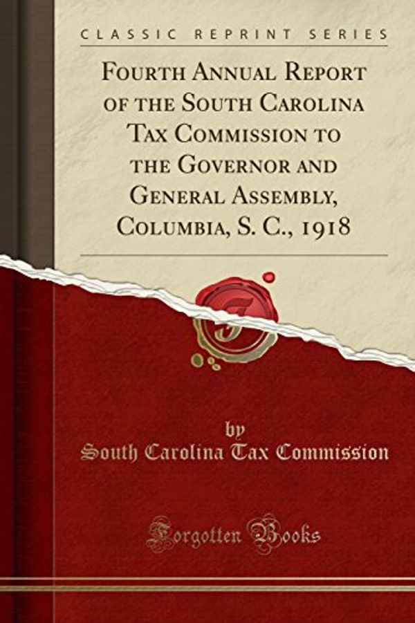 Cover Art for 9780331526943, Fourth Annual Report of the South Carolina Tax Commission to the Governor and General Assembly, Columbia, S. C., 1918 (Classic Reprint) by South Carolina Tax Commission