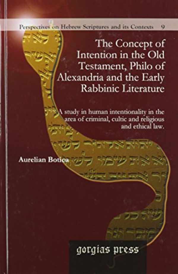 Cover Art for 9781593336530, The Concept of Intention in the Old Testament, Philo of Alexandria and the Early Rabbinic Literature: A Study in Human Intentionality in the Area of ... on Hebrew Scriptures and Its Contexts) by Aurelian Botica