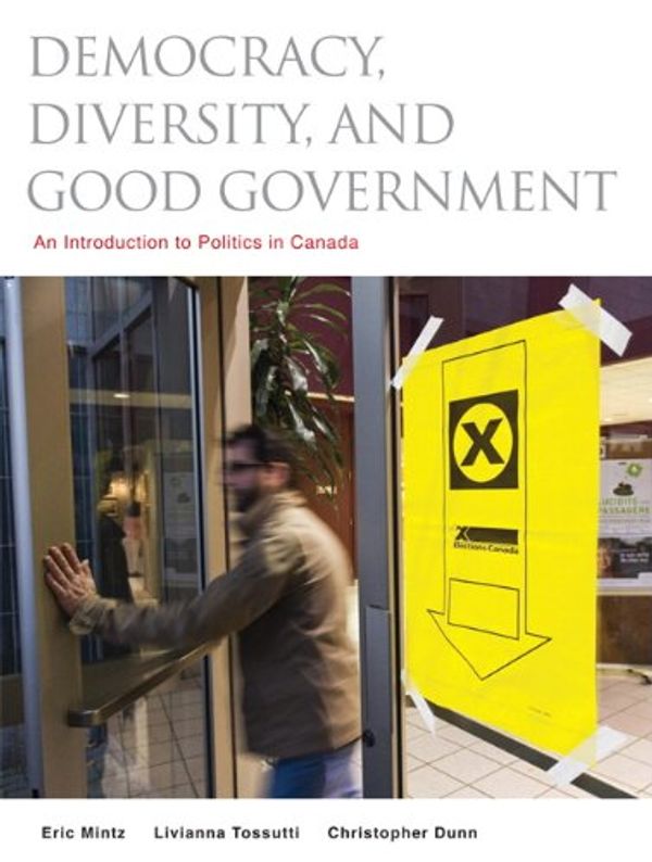 Cover Art for 9780132350617, Democracy, Diversity and Good Government: An Introduction to Politics in Canada by Eric Mintz; Livianna Tossutti; Christopher Dunn