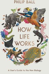 Cover Art for 9781529095999, How Life Works by Philip Ball