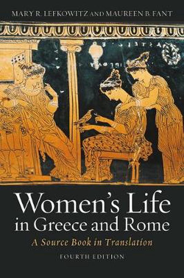 Cover Art for 9781421421131, Women’s Life in Greece and Rome by Mary R. Lefkowitz, Maureen B. Fant