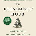 Cover Art for B07MFKR1VG, The Economists' Hour: False Prophets, Free Markets, and the Fracture of Society by Binyamin Appelbaum