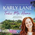 Cover Art for B093QJN8NG, Take Me Home by Karly Lane