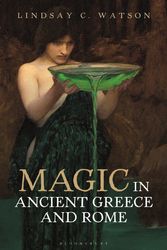 Cover Art for 9781788312981, Magic in Ancient Greece and Rome: The Sorcery and Divination of Classical Antiquity by Lindsay C. Watson