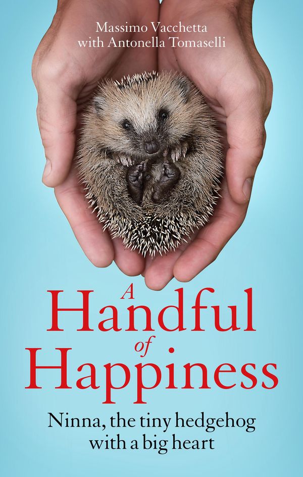 Cover Art for 9781786489104, A Handful of Happiness: Ninna, the tiny hedgehog with a big heart by Massimo Vacchetta