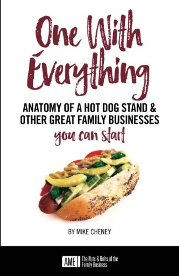 Cover Art for 9781976392559, One With Everything: Anatomy of a Hot Dog Stand and Other Great Family Businesses You Can Start by Mike Cheney
