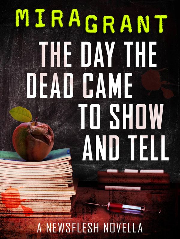 Cover Art for 9780316380980, The Day the Dead Came to Show and Tell by Seanan McGuire, Mira Grant