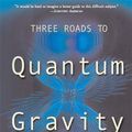 Cover Art for 9780465078363, Three Roads to Quantum Gravity by Lee Smolin
