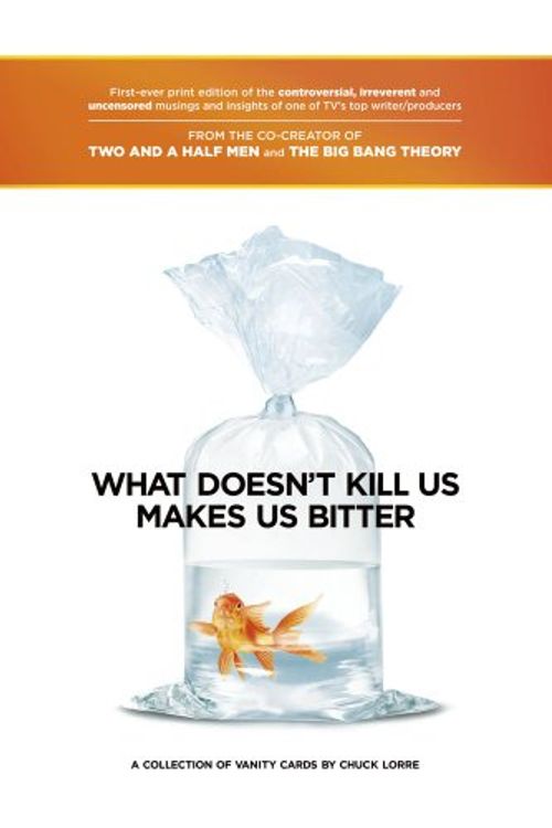 Cover Art for 9781451679755, What Doesn't Kill Us Makes Us Bitter by Chuck Lorre