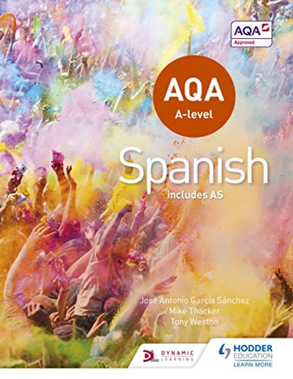 Cover Art for B012AE0F6W, AQA A-level Spanish (includes AS) (Aqa a Level) by Tony Weston, Sánchez, José Antonio García, Mike Thacker