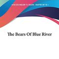 Cover Art for 9780548411070, The Bears of Blue River by Charles Major