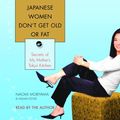 Cover Art for 9780739325124, Japanese Women Don't Get Old or Fat: Secrets of My Mother's Tokyo Kitchen by Naomi Moriyama