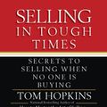Cover Art for 9781600249259, Selling in Tough Times by Tom Hopkins