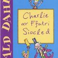 Cover Art for 9781904357018, Charlie A'r Ffatri Siocled (Welsh Edition) by Roald Dahl