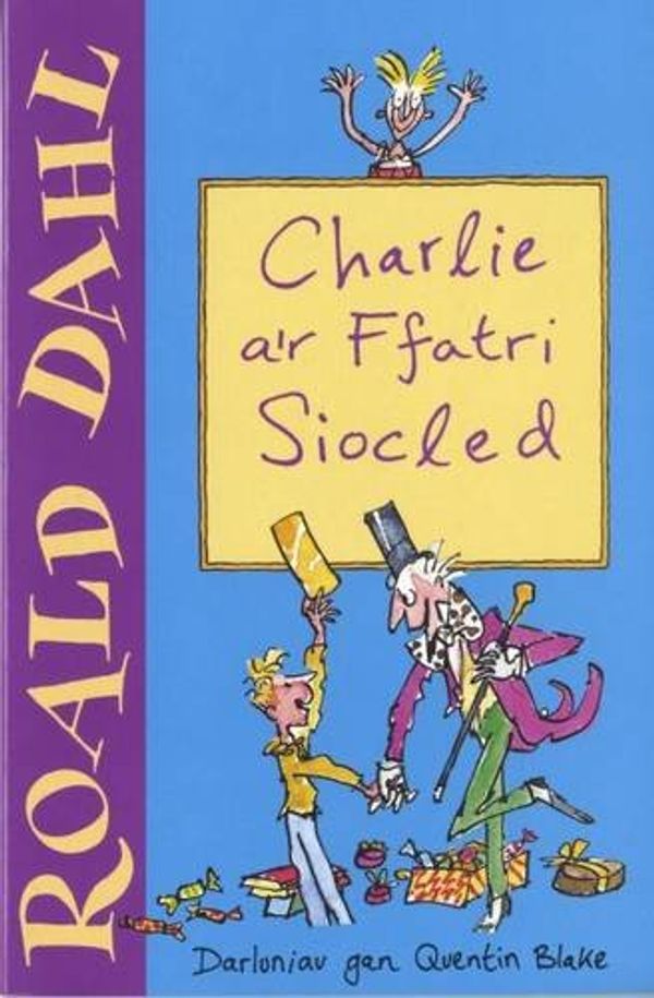 Cover Art for 9781904357018, Charlie A'r Ffatri Siocled (Welsh Edition) by Roald Dahl