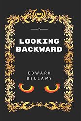 Cover Art for 9781520863658, Looking Backward: By Edward Bellamy - Illustrated by Edward Bellamy